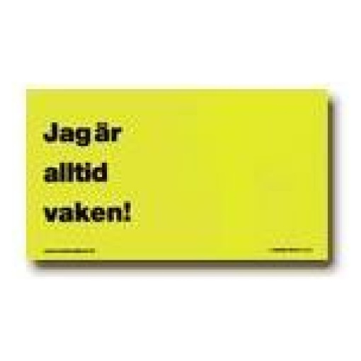 Skylt Jag Är Alltid Vaken